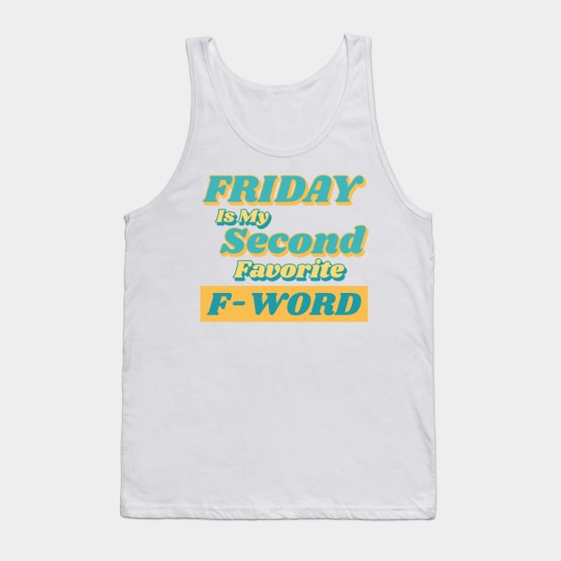 Friday is my Second Favorite F-Word. Funny Fuck Quote. Perfect for those that love weekends and love swear words. Tank Top by That Cheeky Tee